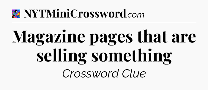 Magazine pages that are selling something Crossword Clue
