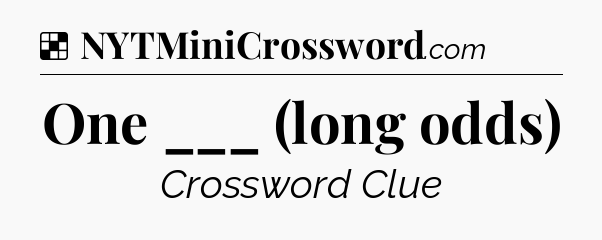 Solution: One ___ (long odds) - NYT Crossword