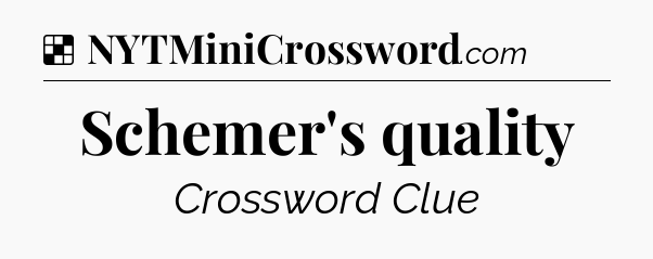 Solution: Schemer's quality - NYT Crossword