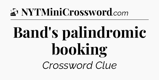 Band's palindromic booking - Daily Themed Classic Crossword