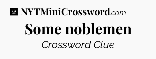 Some noblemen - LA Times Crossword