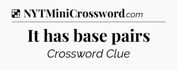 Solution: It has base pairs - NYT Crossword