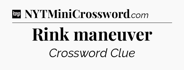 Rink maneuver Crossword Clue