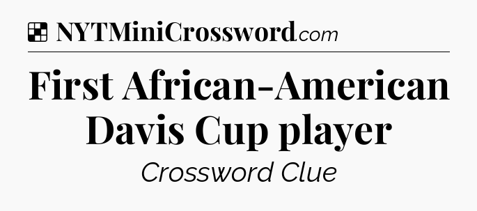 Solution: First African-American Davis Cup player - NYT Crossword