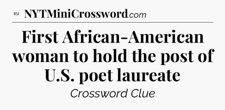 First African-American woman to hold the post of U.S. poet laureate - WSJ Crossword