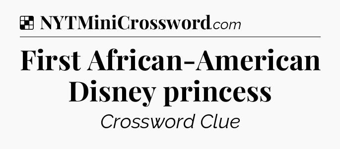 Solution: First African-American Disney princess - NYT Crossword
