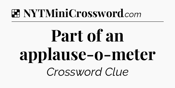 Solution: Part of an applause-o-meter - NYT Crossword