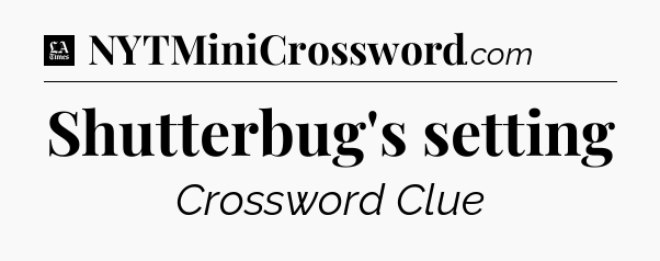 Shutterbug's setting - LA Times Crossword