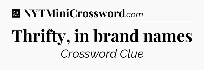 Thrifty, in brand names - LA Times Crossword