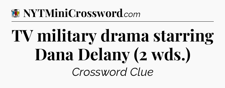 TV military drama starring Dana Delany (2 wds.) Crossword Clue