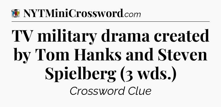 TV military drama created by Tom Hanks and Steven Spielberg (3 wds.) Crossword Clue