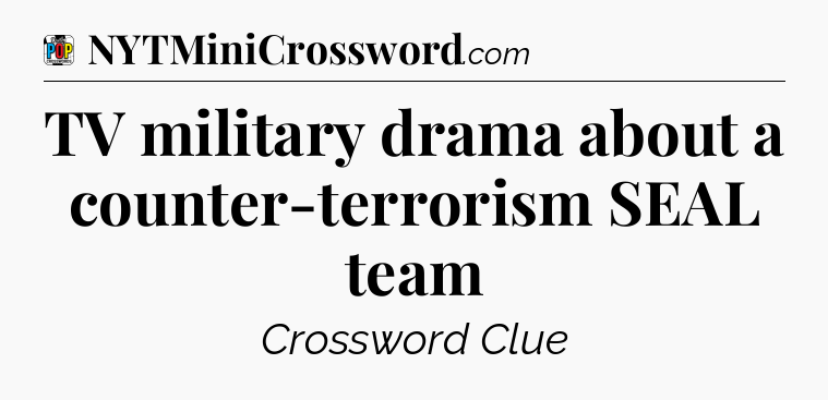 TV military drama about a counter-terrorism SEAL team Crossword Clue