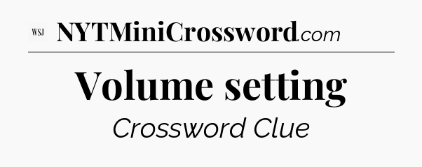 Volume setting - WSJ Crossword