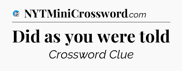Did as you were told Crossword Clue