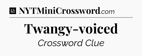 Twangy-voiced - LA Times Crossword