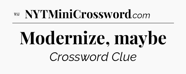 Modernize, maybe - WSJ Crossword