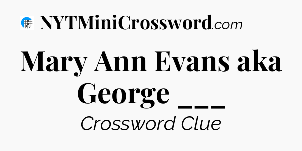 Mary Ann Evans aka George ___ Crossword Clue