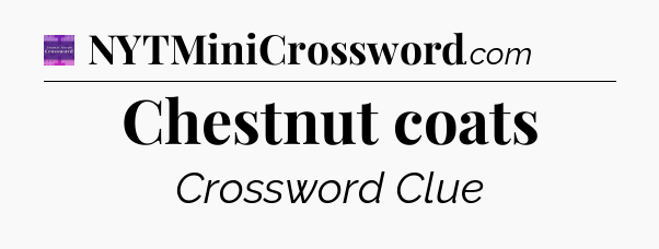 Chestnut coats - Thomas Joseph Crossword