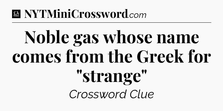 Noble gas whose name comes from the Greek for 