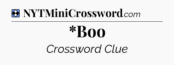 Solution: *Boo - NYT Mini Crossword