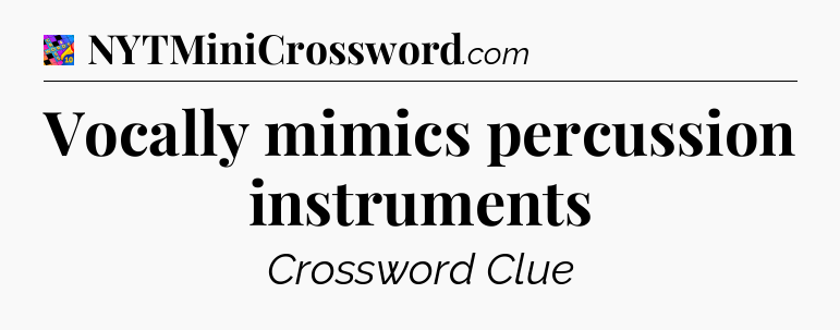 Vocally mimics percussion instruments Crossword Clue
