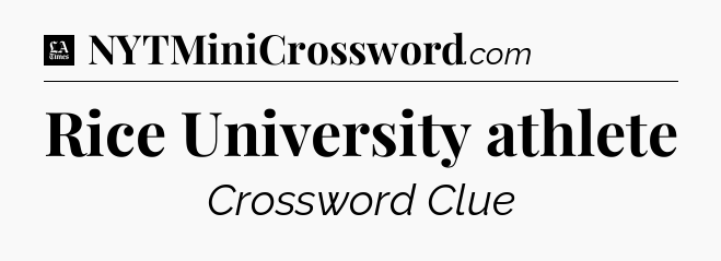 Rice University athlete - LA Times Crossword