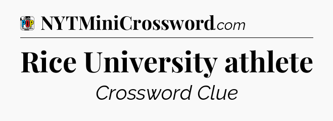 Rice University athlete Crossword Clue