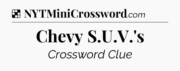 Solution: Chevy S.U.V.'s - NYT Crossword