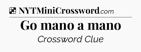 Solution: Go mano a mano - NYT Crossword