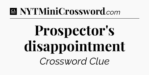 Prospector's disappointment - LA Times Crossword