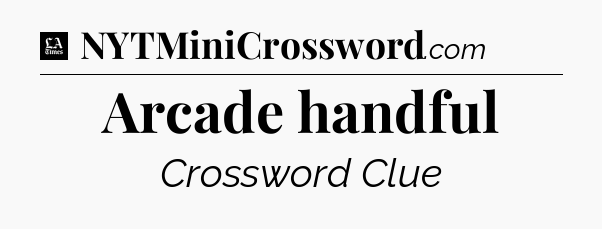 Arcade handful - LA Times Crossword