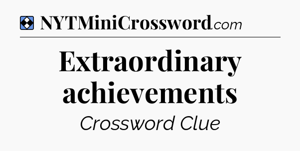Solution: Extraordinary achievements - NYT Mini Crossword