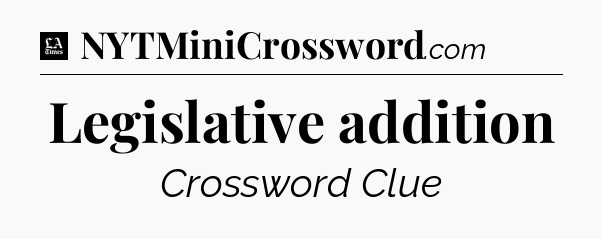 Legislative addition - LA Times Crossword