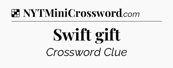 Solution: Swift gift - NYT Crossword