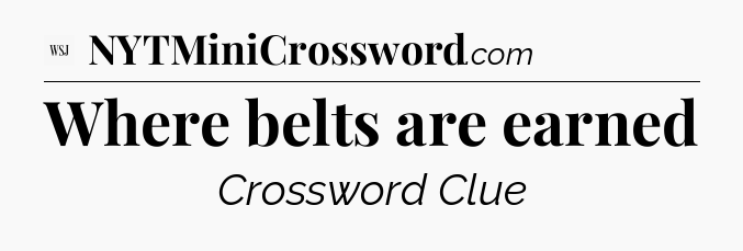Where belts are earned - WSJ Crossword