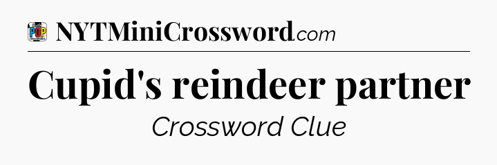 Cupid's reindeer partner Crossword Clue
