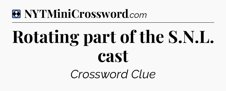 Solution: Rotating part of the S.N.L. cast - NYT Mini Crossword