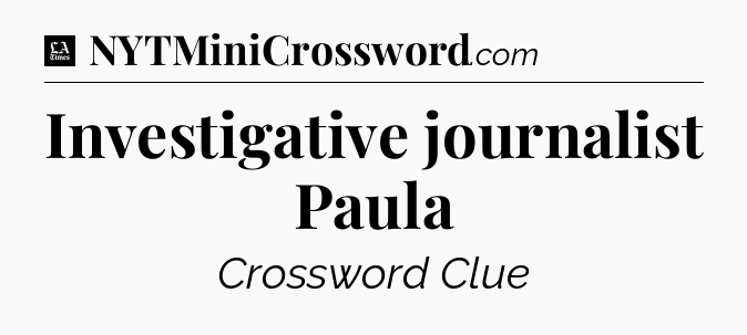 Investigative journalist Paula - LA Times Crossword