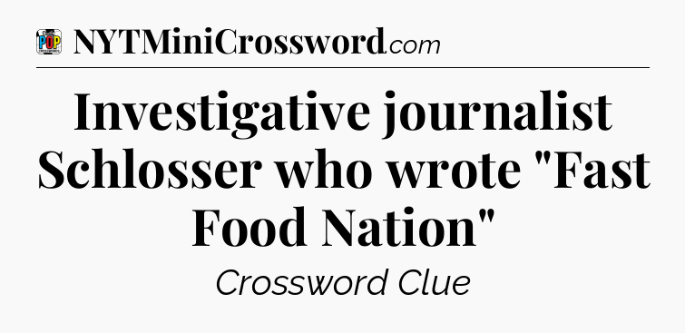 Investigative journalist Schlosser who wrote 