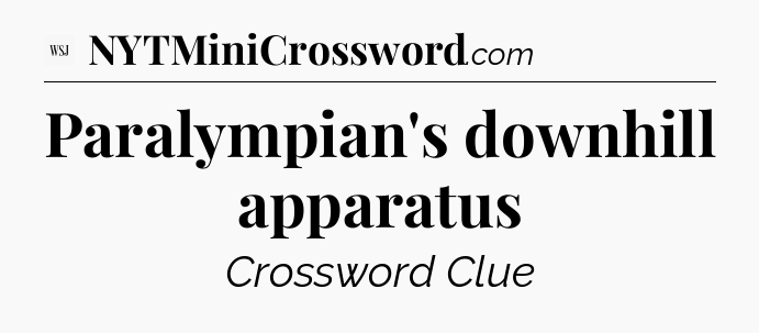 Paralympian's downhill apparatus - WSJ Crossword