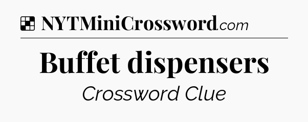 Solution: Buffet dispensers - NYT Crossword