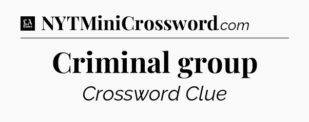 Criminal group - LA Times Crossword
