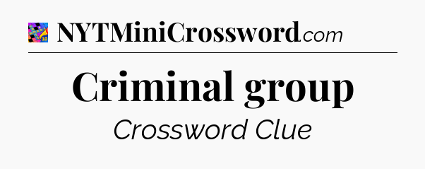 Criminal group Crossword Clue