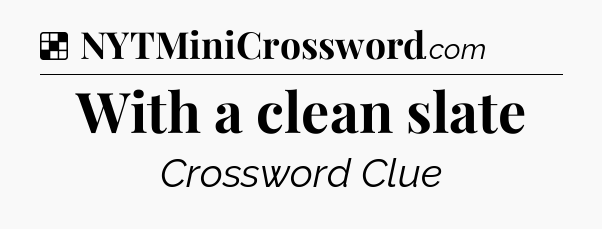 Solution: With a clean slate - NYT Crossword