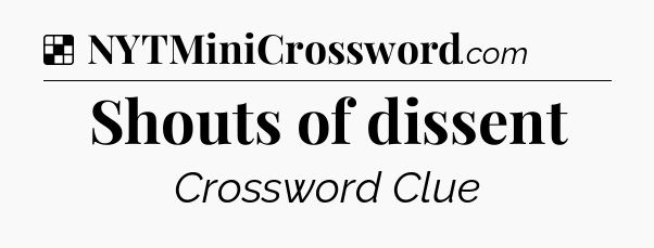 Solution: Shouts of dissent - NYT Crossword