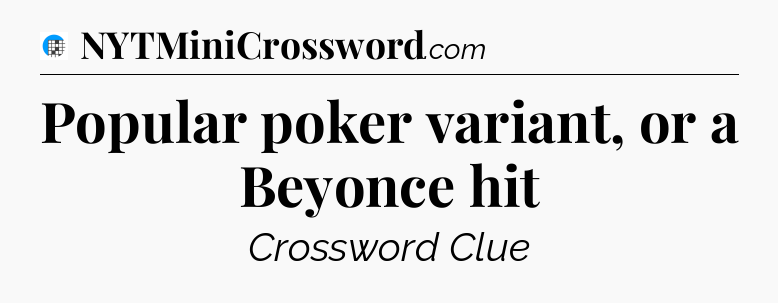 Popular poker variant, or a Beyonce hit Crossword Clue