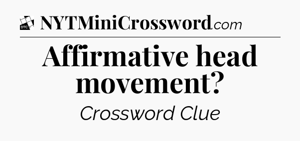 Affirmative head movement - Daily Themed Classic Crossword