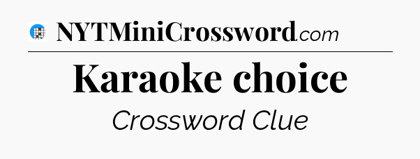 Karaoke choice Crossword Clue