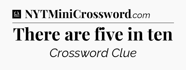 There are five in ten - LA Times Crossword