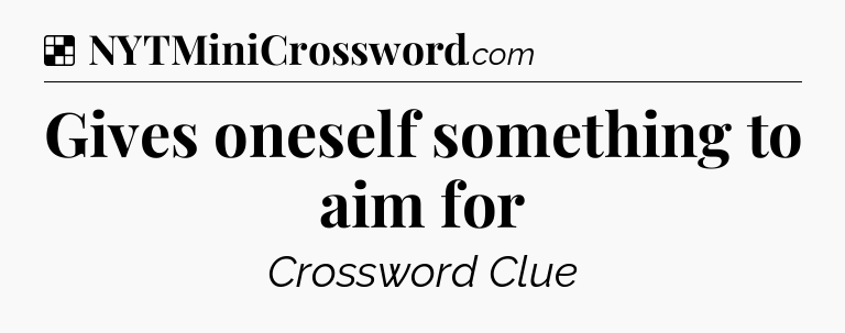 Solution: Gives oneself something to aim for - NYT Crossword